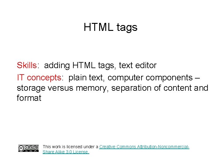 HTML tags Skills: adding HTML tags, text editor IT concepts: plain text, computer components