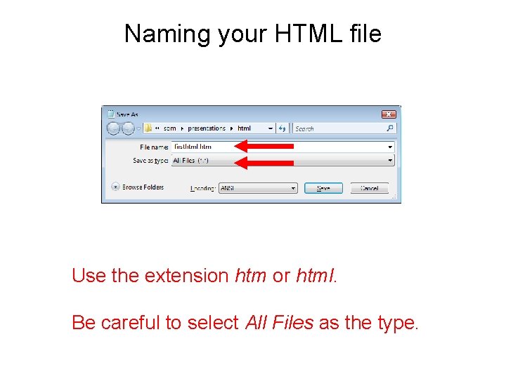 Naming your HTML file Use the extension htm or html. Be careful to select