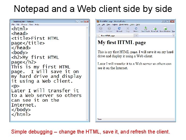 Notepad and a Web client side by side Simple debugging -- change the HTML,