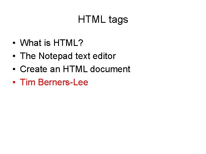 HTML tags • • What is HTML? The Notepad text editor Create an HTML