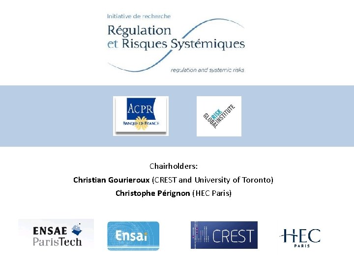 Chairholders: Christian Gourieroux (CREST and University of Toronto) Christophe Pérignon (HEC Paris) 