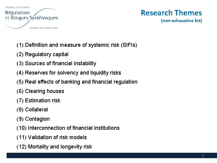 Research Themes (non-exhaustive list) (1) Definition and measure of systemic risk (SIFIs) (2) Regulatory