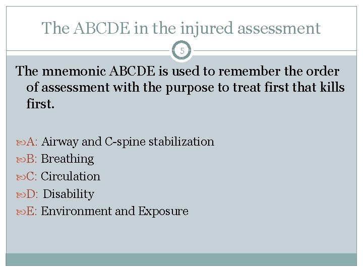 The ABCDE in the injured assessment 5 The mnemonic ABCDE is used to remember The ABCDE in the injured assessment 5 The mnemonic ABCDE is used to remember