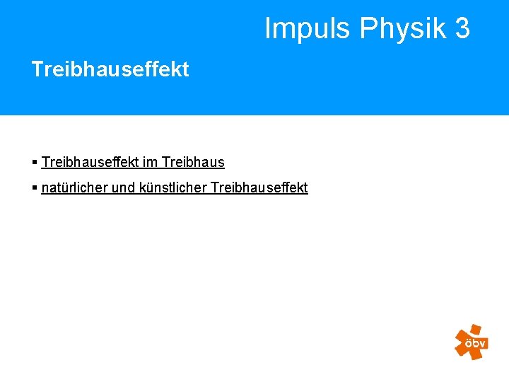 Impuls Physik 3 Treibhauseffekt § Treibhauseffekt im Treibhaus § natürlicher und künstlicher Treibhauseffekt 