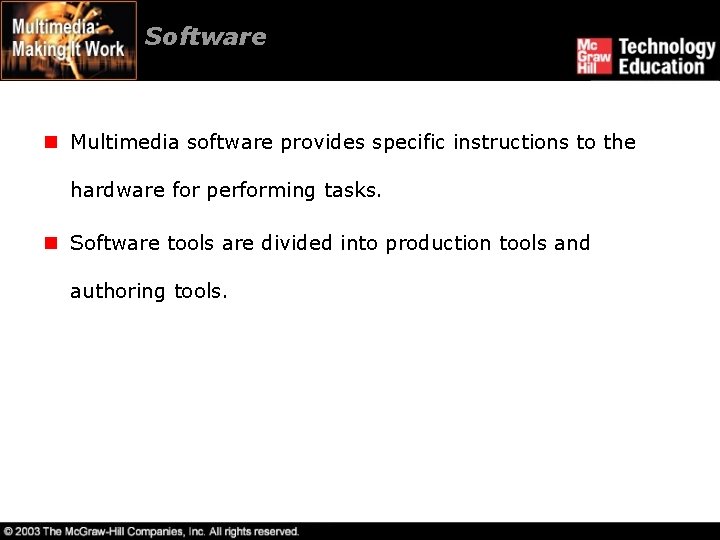 Software n Multimedia software provides specific instructions to the hardware for performing tasks. n