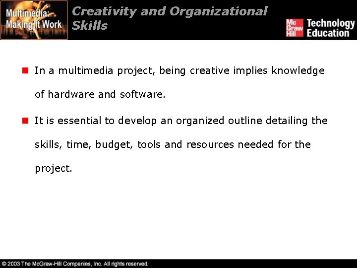 Creativity and Organizational Skills n In a multimedia project, being creative implies knowledge of