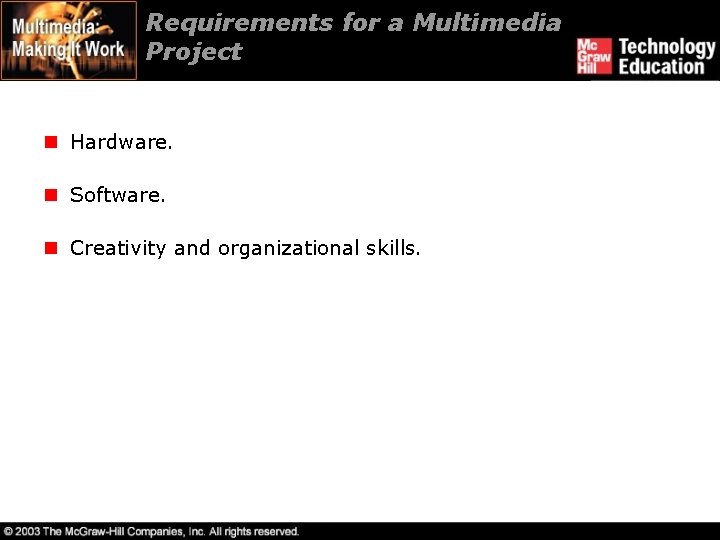 Requirements for a Multimedia Project n Hardware. n Software. n Creativity and organizational skills.