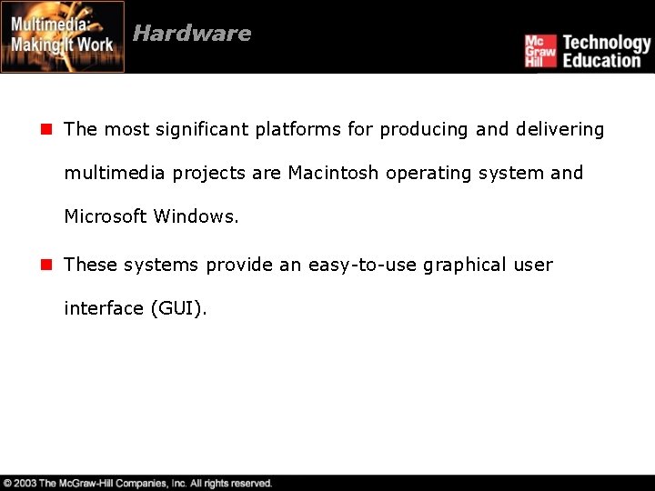 Hardware n The most significant platforms for producing and delivering multimedia projects are Macintosh