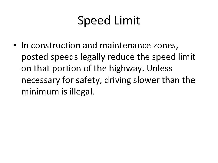 Speed Limit • In construction and maintenance zones, posted speeds legally reduce the speed Speed Limit • In construction and maintenance zones, posted speeds legally reduce the speed