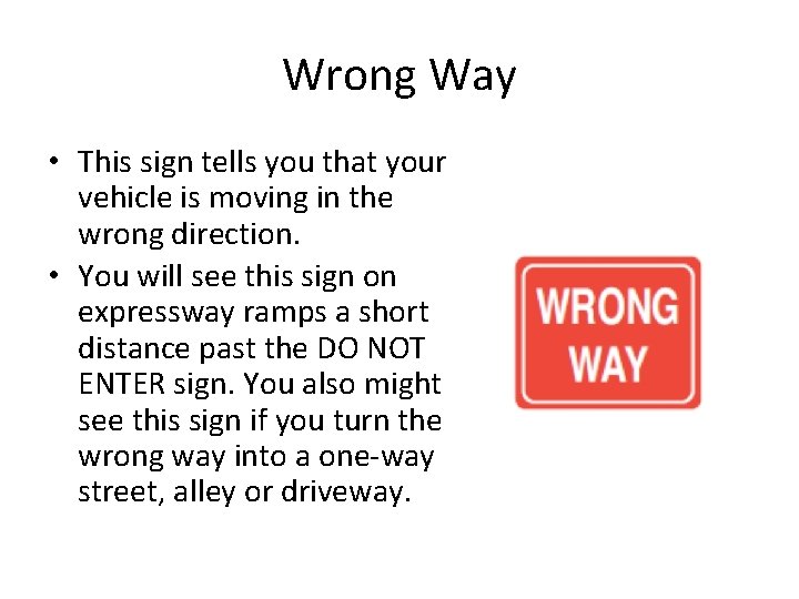 Wrong Way • This sign tells you that your vehicle is moving in the Wrong Way • This sign tells you that your vehicle is moving in the