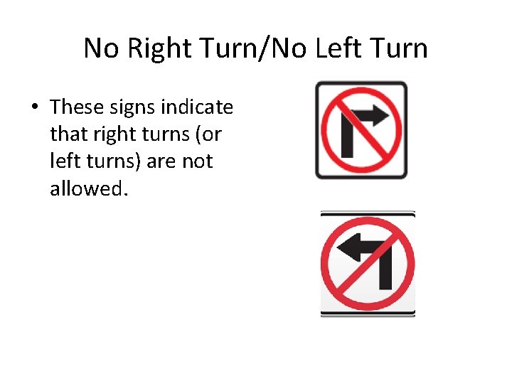 No Right Turn/No Left Turn • These signs indicate that right turns (or left No Right Turn/No Left Turn • These signs indicate that right turns (or left