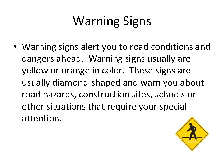 Warning Signs • Warning signs alert you to road conditions and dangers ahead. Warning Warning Signs • Warning signs alert you to road conditions and dangers ahead. Warning