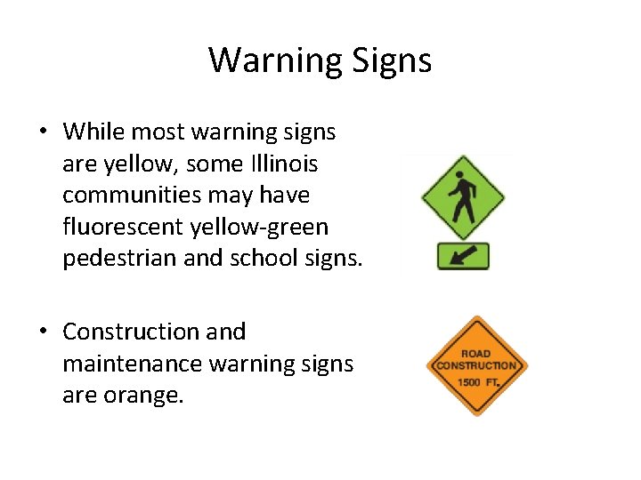 Warning Signs • While most warning signs are yellow, some Illinois communities may have Warning Signs • While most warning signs are yellow, some Illinois communities may have