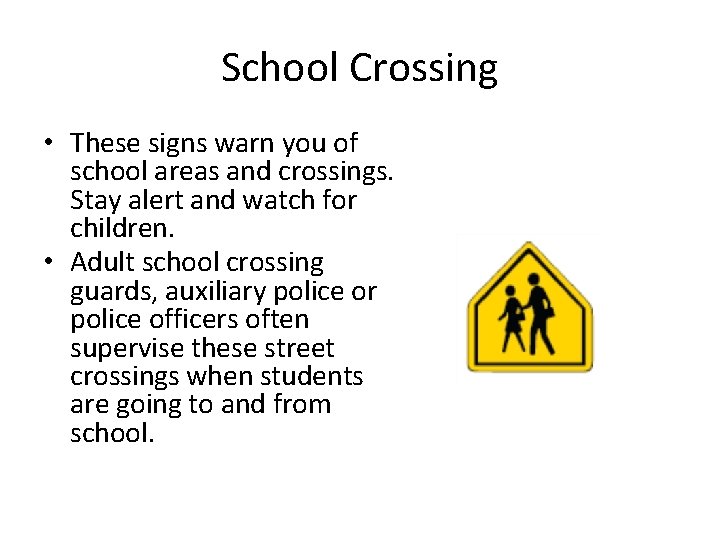 School Crossing • These signs warn you of school areas and crossings. Stay alert School Crossing • These signs warn you of school areas and crossings. Stay alert