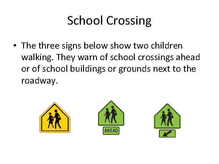 School Crossing • The three signs below show two children walking. They warn of School Crossing • The three signs below show two children walking. They warn of