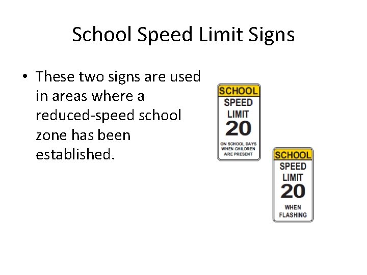 School Speed Limit Signs • These two signs are used in areas where a School Speed Limit Signs • These two signs are used in areas where a