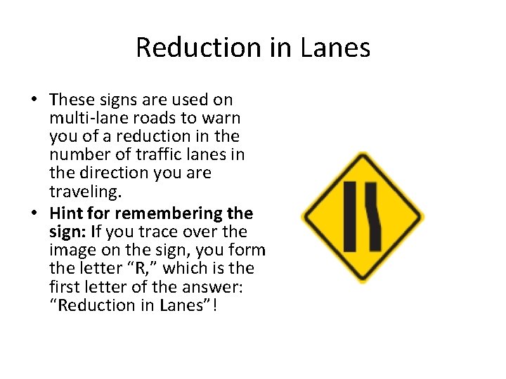 Reduction in Lanes • These signs are used on multi-lane roads to warn you Reduction in Lanes • These signs are used on multi-lane roads to warn you