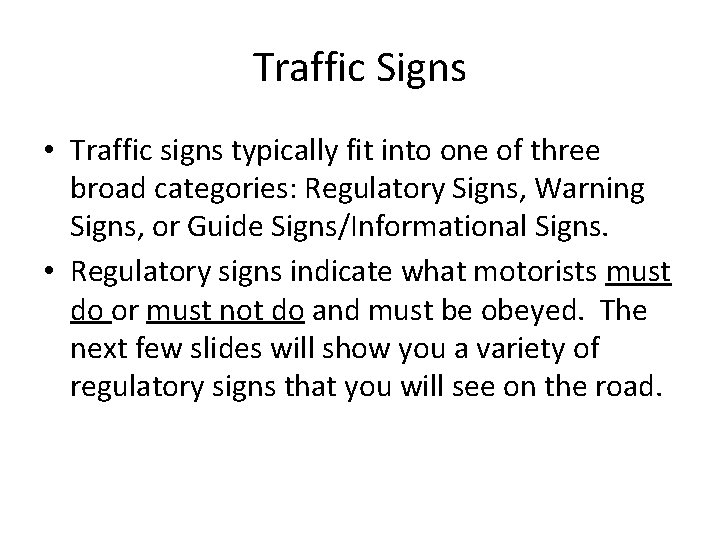 Traffic Signs • Traffic signs typically fit into one of three broad categories: Regulatory Traffic Signs • Traffic signs typically fit into one of three broad categories: Regulatory