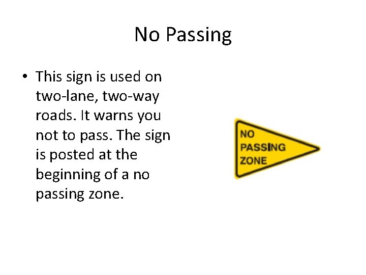 No Passing • This sign is used on two-lane, two-way roads. It warns you No Passing • This sign is used on two-lane, two-way roads. It warns you