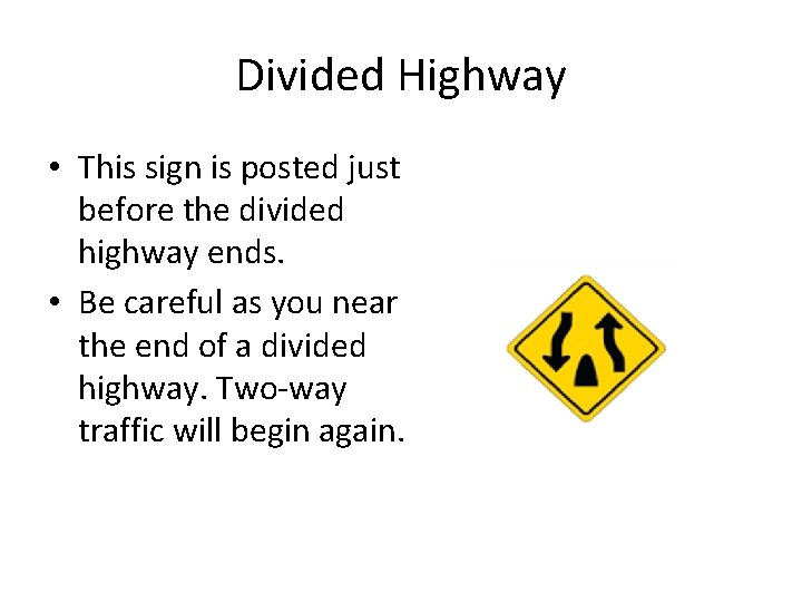 Divided Highway • This sign is posted just before the divided highway ends. • Divided Highway • This sign is posted just before the divided highway ends. •