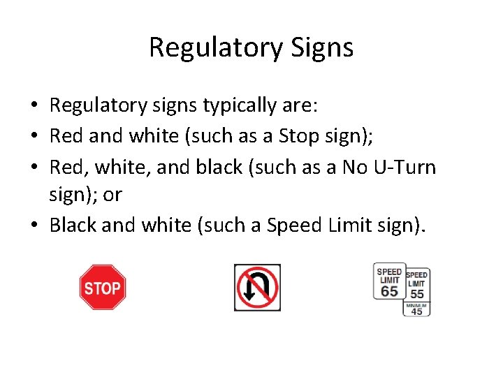 Regulatory Signs • Regulatory signs typically are: • Red and white (such as a Regulatory Signs • Regulatory signs typically are: • Red and white (such as a