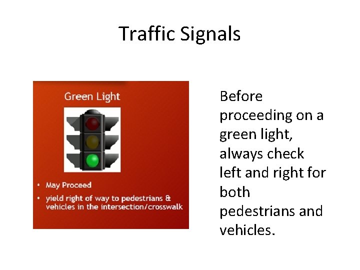 Traffic Signals Before proceeding on a green light, always check left and right for Traffic Signals Before proceeding on a green light, always check left and right for