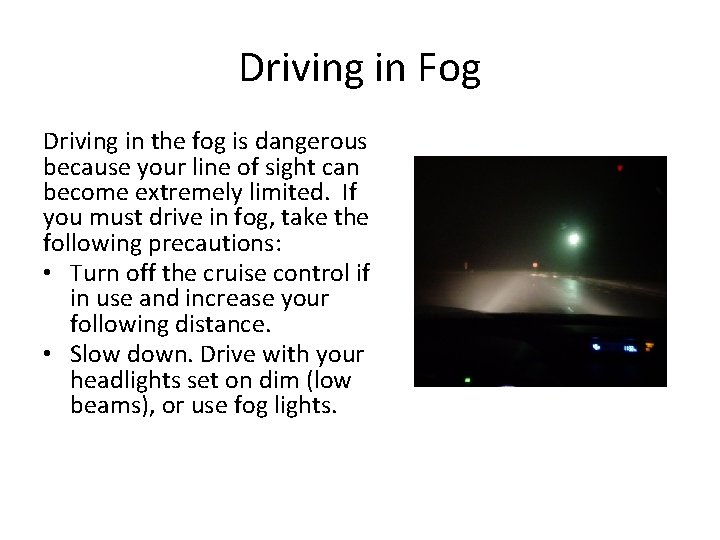 Driving in Fog Driving in the fog is dangerous because your line of sight Driving in Fog Driving in the fog is dangerous because your line of sight