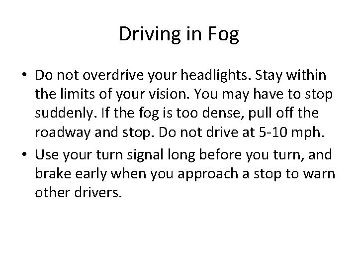 Driving in Fog • Do not overdrive your headlights. Stay within the limits of Driving in Fog • Do not overdrive your headlights. Stay within the limits of
