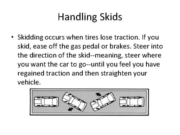 Handling Skids • Skidding occurs when tires lose traction. If you skid, ease off Handling Skids • Skidding occurs when tires lose traction. If you skid, ease off