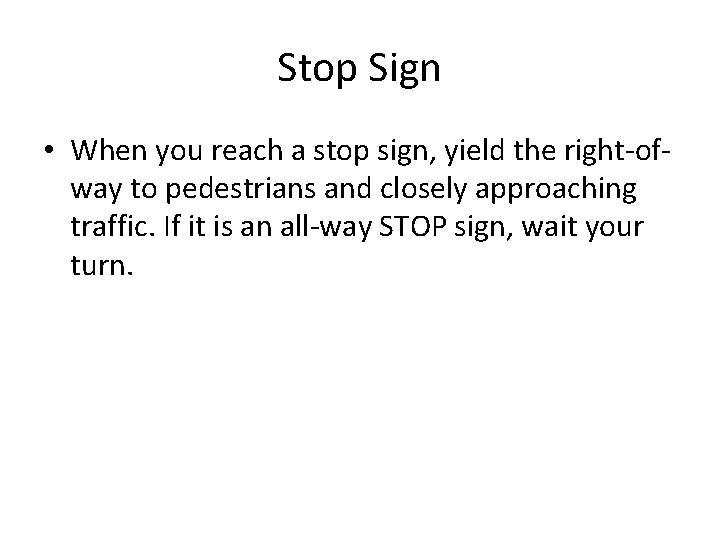 Stop Sign • When you reach a stop sign, yield the right-ofway to pedestrians Stop Sign • When you reach a stop sign, yield the right-ofway to pedestrians
