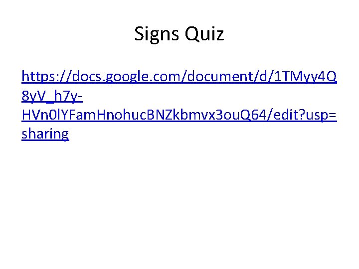 Signs Quiz https: //docs. google. com/document/d/1 TMyy 4 Q 8 y. V_h 7 y. Signs Quiz https: //docs. google. com/document/d/1 TMyy 4 Q 8 y. V_h 7 y.