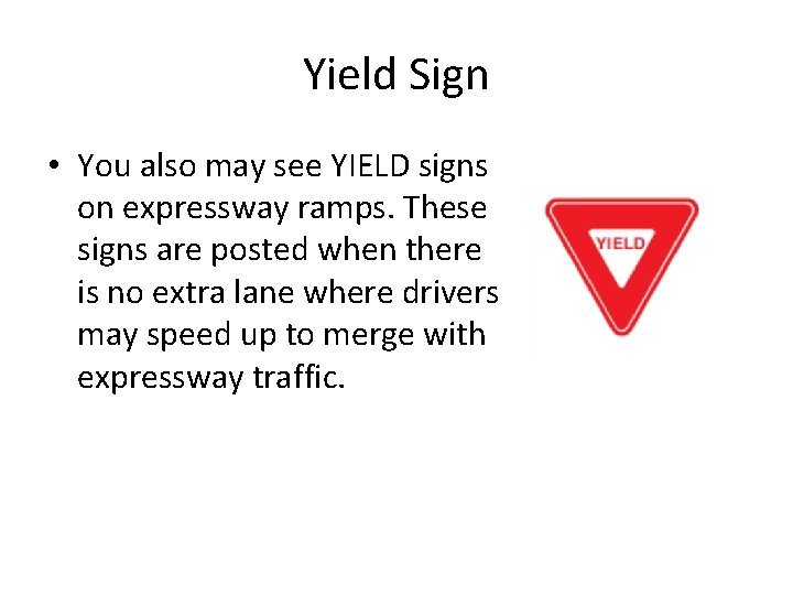 Yield Sign • You also may see YIELD signs on expressway ramps. These signs Yield Sign • You also may see YIELD signs on expressway ramps. These signs