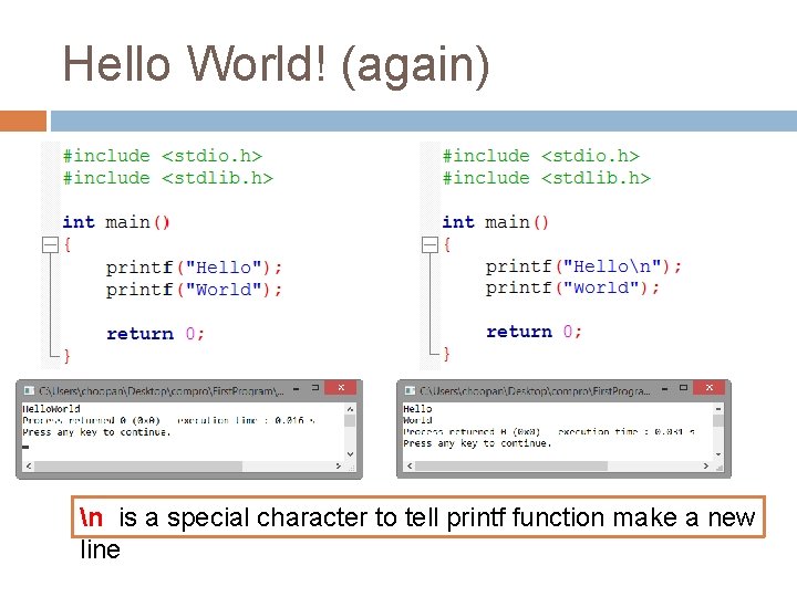 Hello World! (again) n is a special character to tell printf function make a