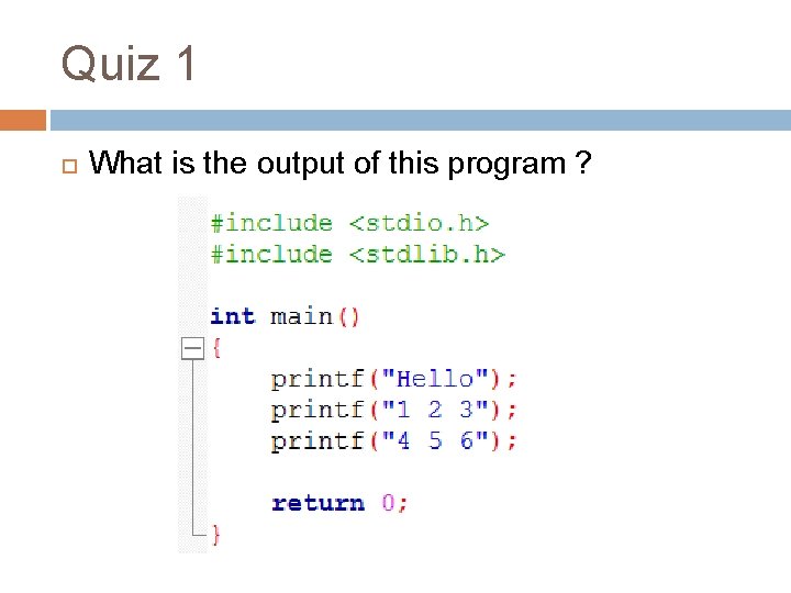 Quiz 1 What is the output of this program ? 