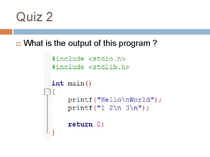 Quiz 2 What is the output of this program ? 