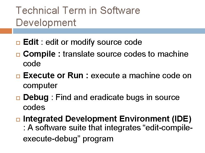 Technical Term in Software Development Edit : edit or modify source code Compile :