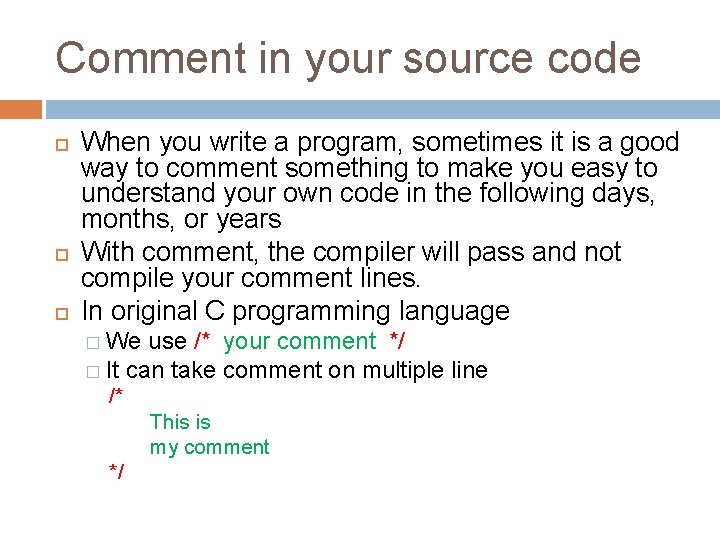 Comment in your source code When you write a program, sometimes it is a