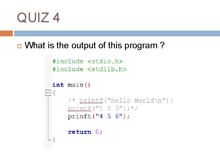 QUIZ 4 What is the output of this program ? 
