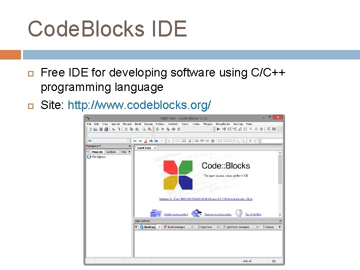 Code. Blocks IDE Free IDE for developing software using C/C++ programming language Site: http: