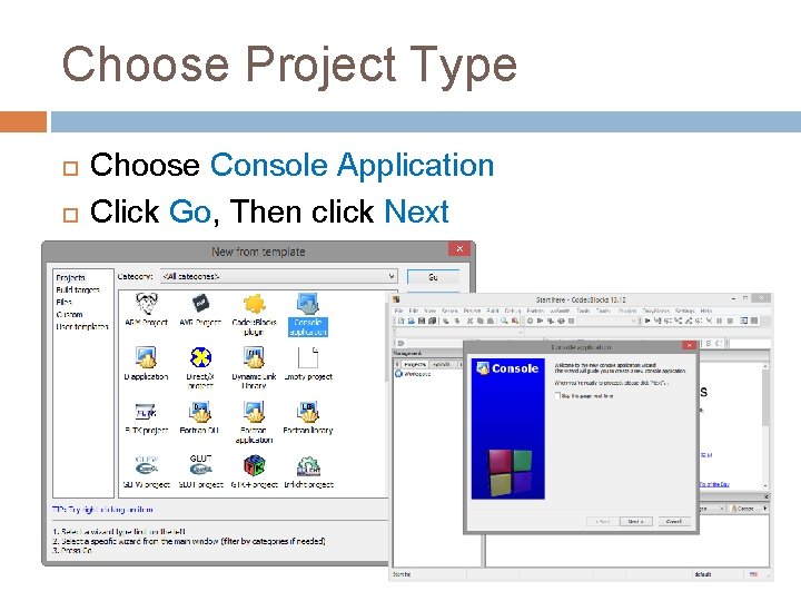 Choose Project Type Choose Console Application Click Go, Then click Next 