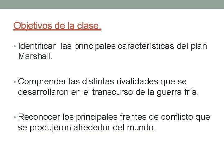 Objetivos de la clase. • Identificar las principales características del plan Marshall. • Comprender