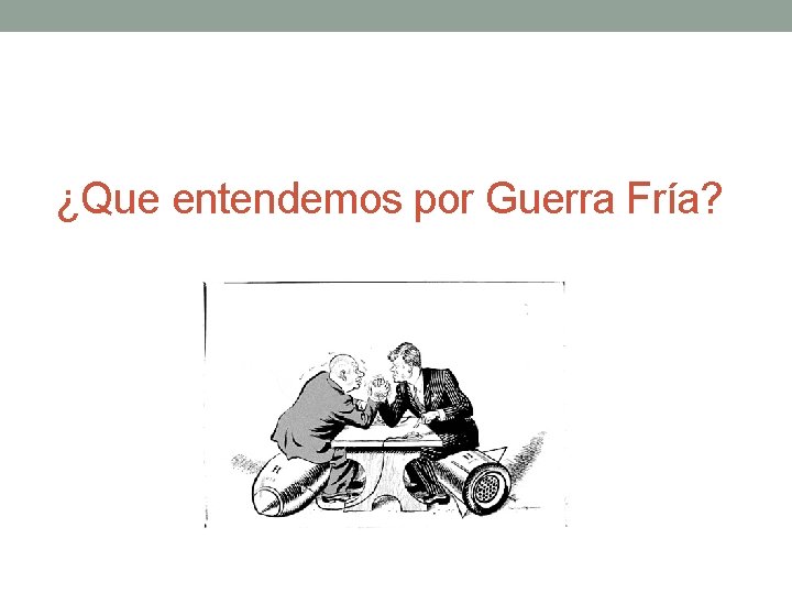 ¿Que entendemos por Guerra Fría? 