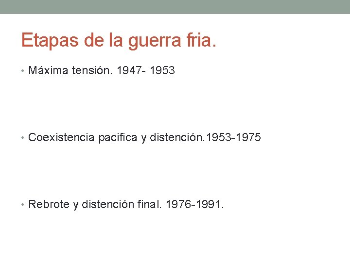 Etapas de la guerra fria. • Máxima tensión. 1947 - 1953 • Coexistencia pacifica