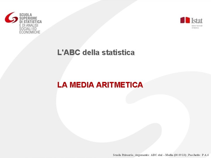 L'ABC della statistica LA MEDIA ARITMETICA Scuola Primaria; Argomento: ABC stat – Media (30.