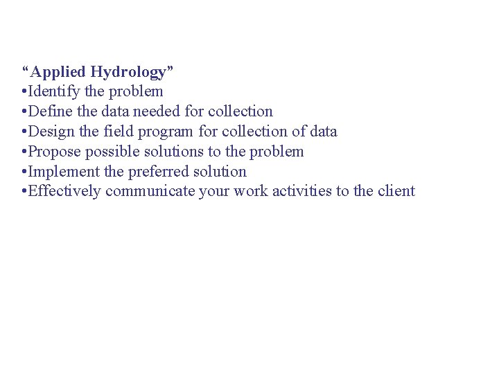 “Applied Hydrology” • Identify the problem • Define the data needed for collection •