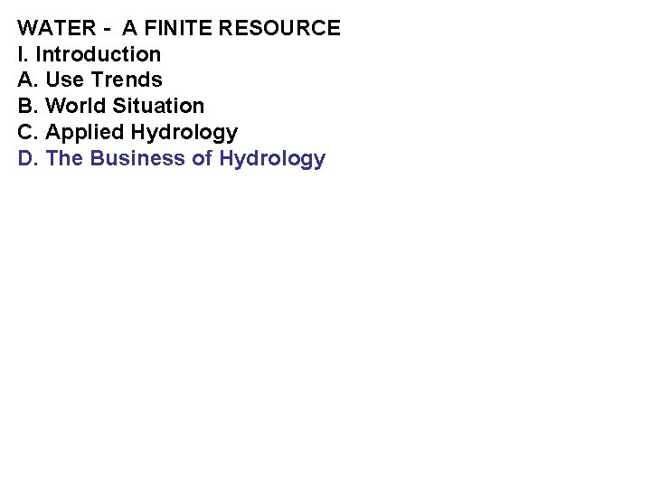 WATER - A FINITE RESOURCE I. Introduction A. Use Trends B. World Situation C.