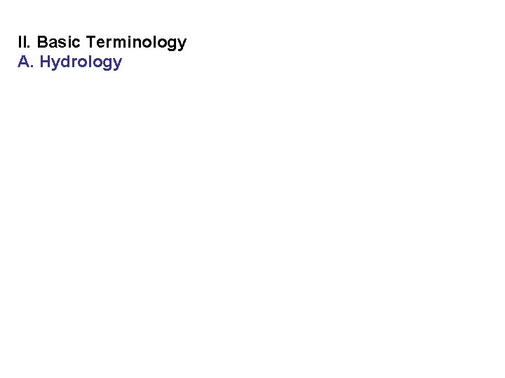 II. Basic Terminology A. Hydrology 