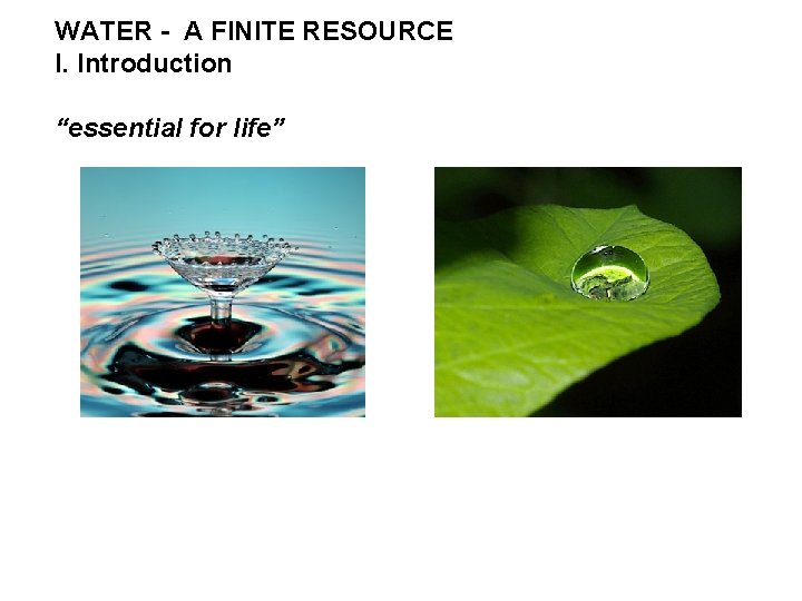 WATER - A FINITE RESOURCE I. Introduction “essential for life” 