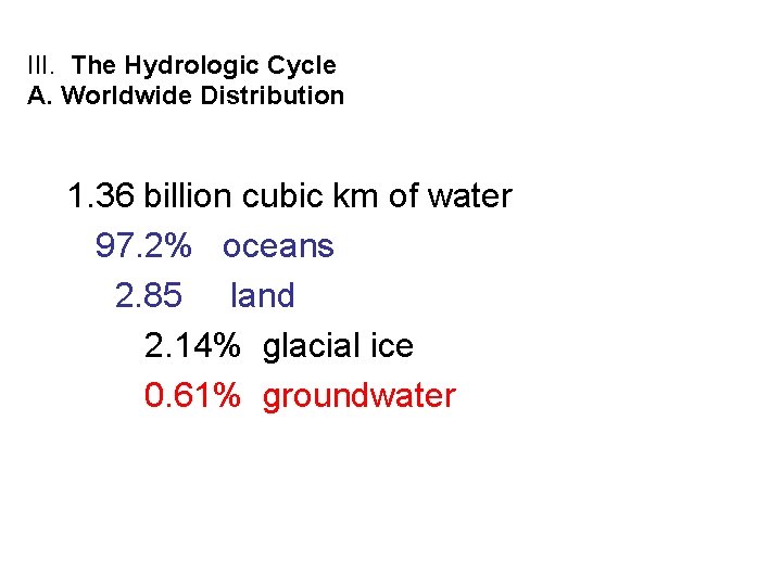 III. The Hydrologic Cycle A. Worldwide Distribution 1. 36 billion cubic km of water