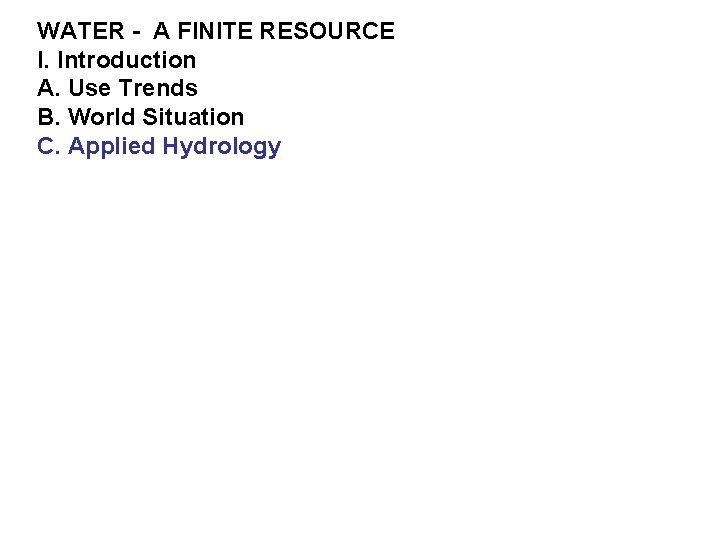 WATER - A FINITE RESOURCE I. Introduction A. Use Trends B. World Situation C.